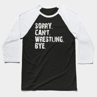 sorry can't wrestling bye Baseball T-Shirt